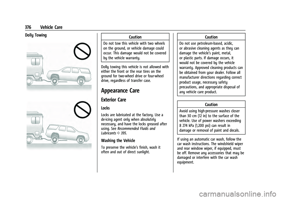 CHEVROLET SUBURBAN 2021  Owners Manual Chevrolet Tahoe/Suburban Owner Manual (GMNA-Localizing-U.S./Canada/
Mexico-13690484) - 2021 - crc - 8/17/20
376 Vehicle Care
Dolly TowingCaution
Do not tow this vehicle with two wheels
on the ground, 