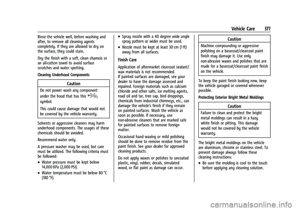 CHEVROLET TAHOE 2021  Owners Manual Chevrolet Tahoe/Suburban Owner Manual (GMNA-Localizing-U.S./Canada/
Mexico-13690484) - 2021 - crc - 8/17/20
Vehicle Care 377
Rinse the vehicle well, before washing and
after, to remove all cleaning ag