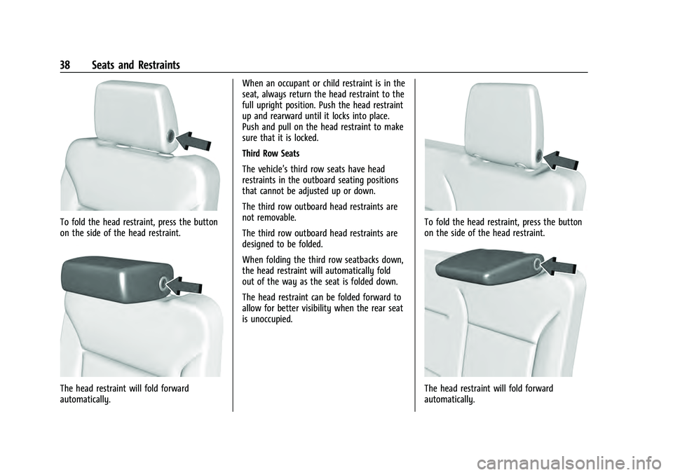 CHEVROLET SUBURBAN 2021 Owners Guide Chevrolet Tahoe/Suburban Owner Manual (GMNA-Localizing-U.S./Canada/
Mexico-13690484) - 2021 - crc - 8/17/20
38 Seats and Restraints
To fold the head restraint, press the button
on the side of the head CHEVROLET SUBURBAN 2021 Owners Guide Chevrolet Tahoe/Suburban Owner Manual (GMNA-Localizing-U.S./Canada/
Mexico-13690484) - 2021 - crc - 8/17/20
38 Seats and Restraints
To fold the head restraint, press the button
on the side of the head