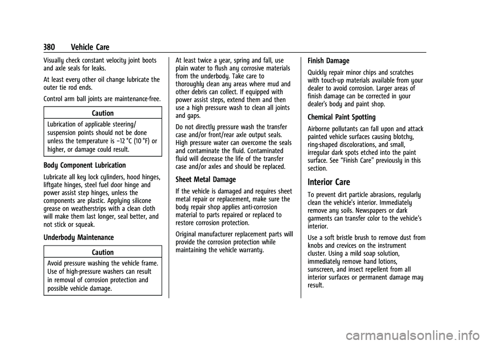 CHEVROLET TAHOE 2021 Owners Manual Chevrolet Tahoe/Suburban Owner Manual (GMNA-Localizing-U.S./Canada/
Mexico-13690484) - 2021 - crc - 8/17/20
380 Vehicle Care
Visually check constant velocity joint boots
and axle seals for leaks.
At l CHEVROLET TAHOE 2021 Owners Manual Chevrolet Tahoe/Suburban Owner Manual (GMNA-Localizing-U.S./Canada/
Mexico-13690484) - 2021 - crc - 8/17/20
380 Vehicle Care
Visually check constant velocity joint boots
and axle seals for leaks.
At l