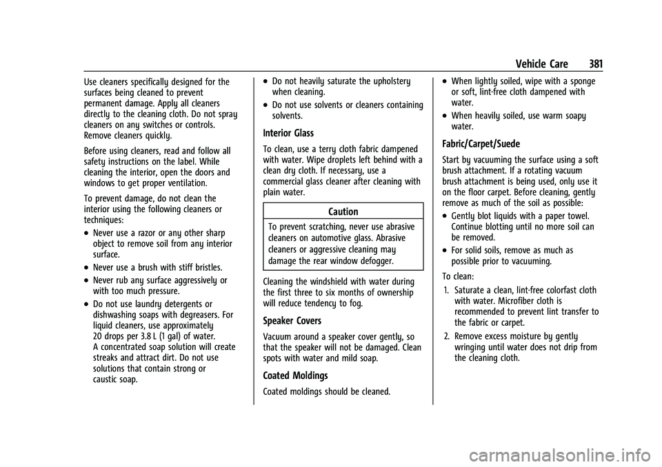 CHEVROLET TAHOE 2021  Owners Manual Chevrolet Tahoe/Suburban Owner Manual (GMNA-Localizing-U.S./Canada/
Mexico-13690484) - 2021 - crc - 8/17/20
Vehicle Care 381
Use cleaners specifically designed for the
surfaces being cleaned to preven