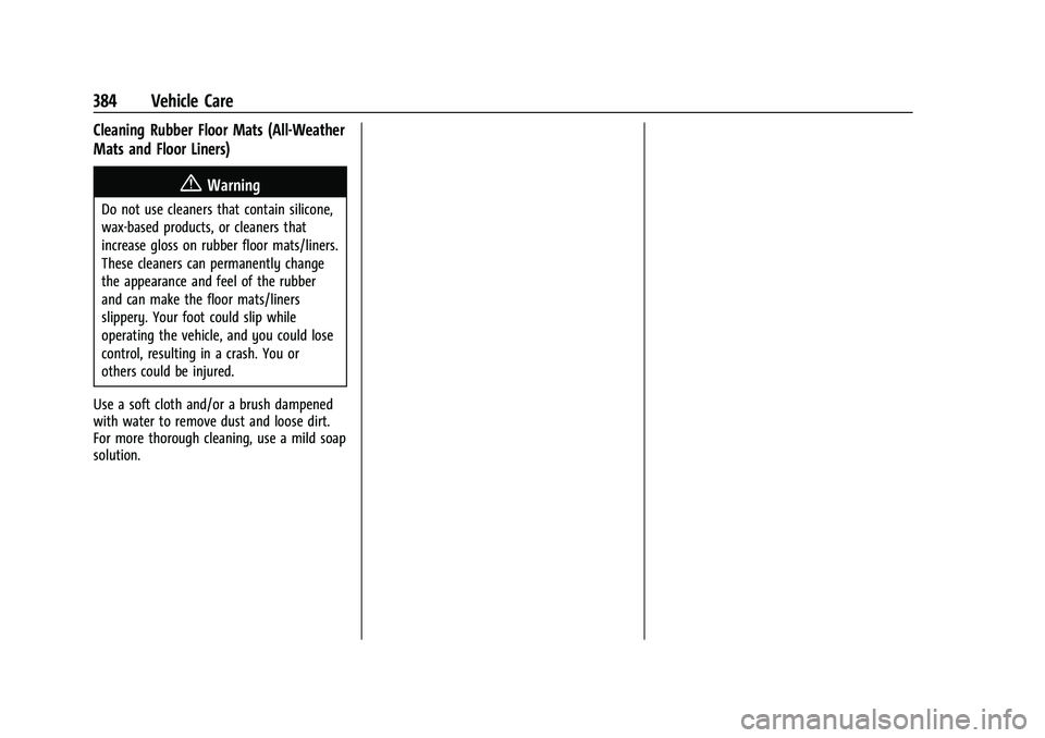 CHEVROLET TAHOE 2021  Owners Manual Chevrolet Tahoe/Suburban Owner Manual (GMNA-Localizing-U.S./Canada/
Mexico-13690484) - 2021 - crc - 8/17/20
384 Vehicle Care
Cleaning Rubber Floor Mats (All-Weather
Mats and Floor Liners)
{Warning
Do 
