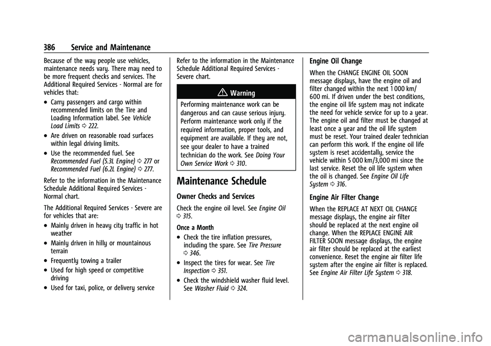 CHEVROLET SUBURBAN 2021  Owners Manual Chevrolet Tahoe/Suburban Owner Manual (GMNA-Localizing-U.S./Canada/
Mexico-13690484) - 2021 - crc - 8/17/20
386 Service and Maintenance
Because of the way people use vehicles,
maintenance needs vary. 