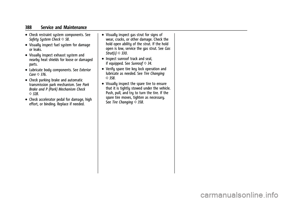 CHEVROLET TAHOE 2021 Repair Manual Chevrolet Tahoe/Suburban Owner Manual (GMNA-Localizing-U.S./Canada/
Mexico-13690484) - 2021 - crc - 8/17/20
388 Service and Maintenance
.Check restraint system components. See
Safety System Check058.
CHEVROLET TAHOE 2021 Repair Manual Chevrolet Tahoe/Suburban Owner Manual (GMNA-Localizing-U.S./Canada/
Mexico-13690484) - 2021 - crc - 8/17/20
388 Service and Maintenance
.Check restraint system components. See
Safety System Check058.
