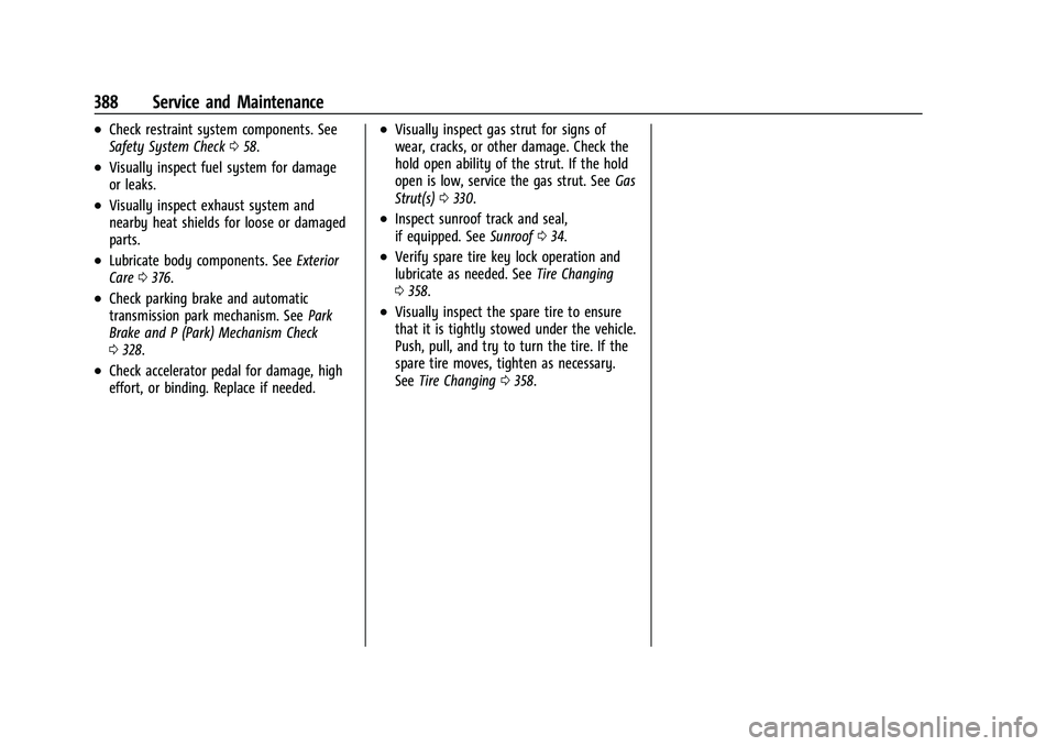 CHEVROLET TAHOE 2021  Owners Manual Chevrolet Tahoe/Suburban Owner Manual (GMNA-Localizing-U.S./Canada/
Mexico-13690484) - 2021 - crc - 8/17/20
388 Service and Maintenance
.Check restraint system components. See
Safety System Check058.
