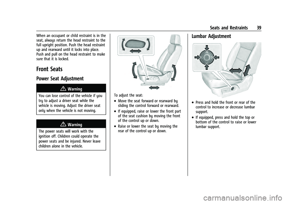 CHEVROLET SUBURBAN 2021  Owners Manual Chevrolet Tahoe/Suburban Owner Manual (GMNA-Localizing-U.S./Canada/
Mexico-13690484) - 2021 - crc - 8/17/20
Seats and Restraints 39
When an occupant or child restraint is in the
seat, always return th