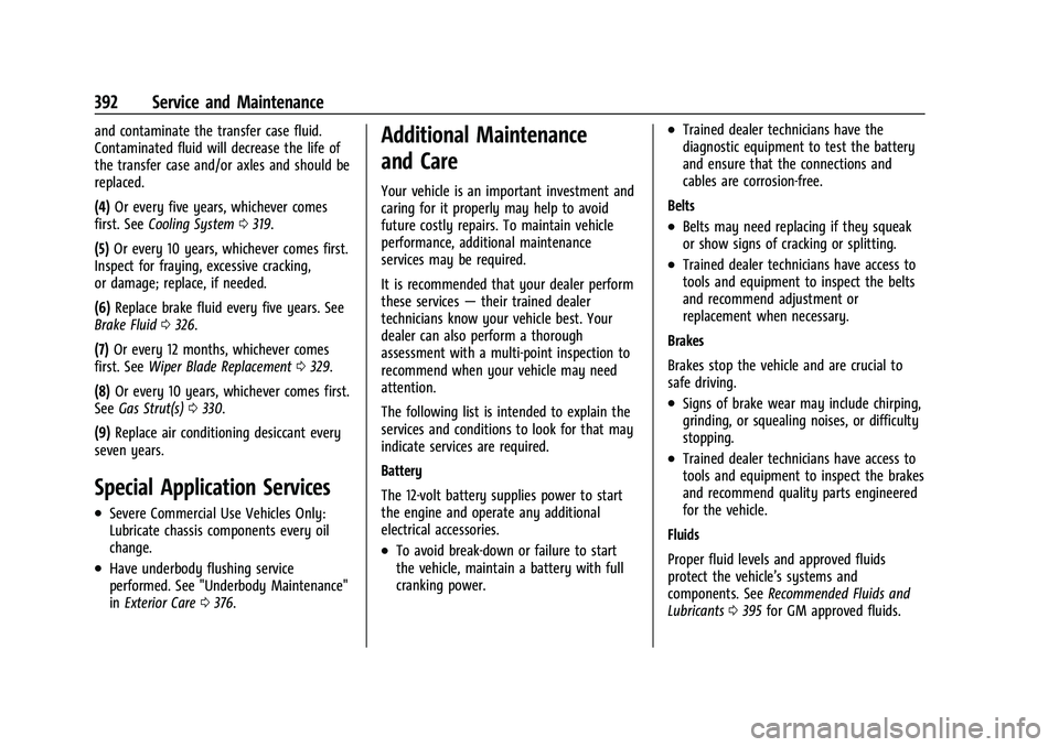 CHEVROLET TAHOE 2021 Service Manual Chevrolet Tahoe/Suburban Owner Manual (GMNA-Localizing-U.S./Canada/
Mexico-13690484) - 2021 - crc - 8/17/20
392 Service and Maintenance
and contaminate the transfer case fluid.
Contaminated fluid will