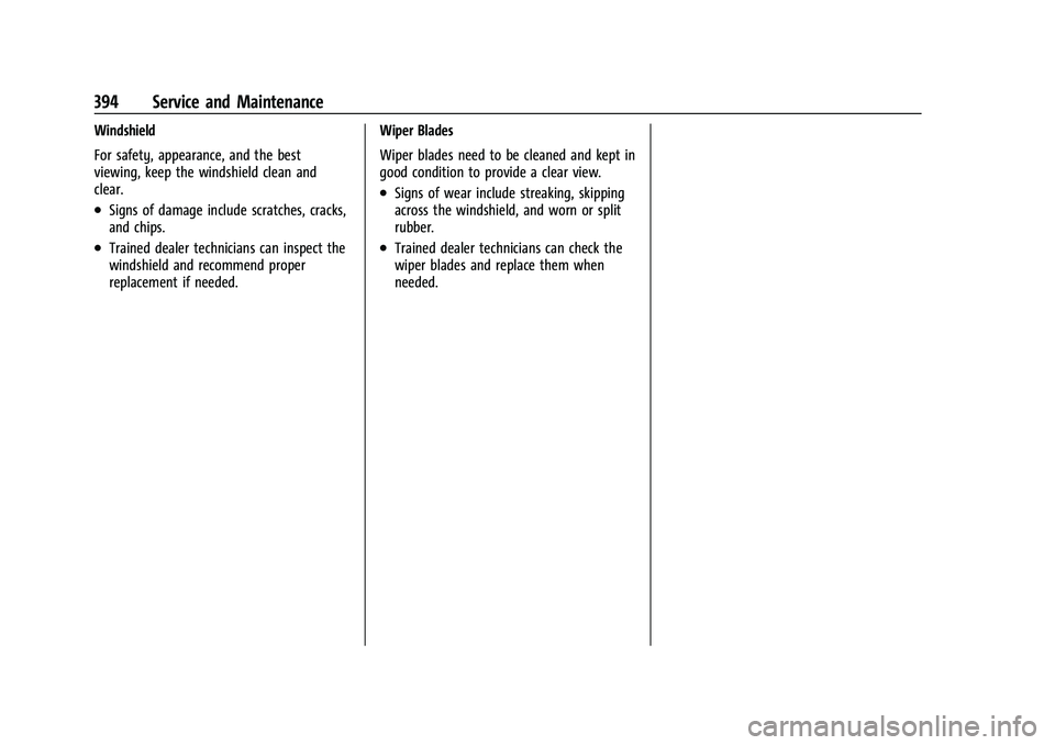 CHEVROLET SUBURBAN 2021  Owners Manual Chevrolet Tahoe/Suburban Owner Manual (GMNA-Localizing-U.S./Canada/
Mexico-13690484) - 2021 - crc - 8/17/20
394 Service and Maintenance
Windshield
For safety, appearance, and the best
viewing, keep th