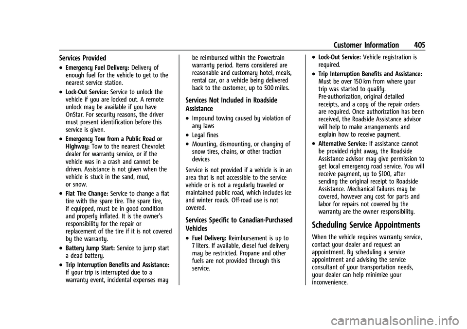CHEVROLET TAHOE 2021 Owners Manual Chevrolet Tahoe/Suburban Owner Manual (GMNA-Localizing-U.S./Canada/
Mexico-13690484) - 2021 - crc - 8/17/20
Customer Information 405
Services Provided
.Emergency Fuel Delivery:Delivery of
enough fuel CHEVROLET TAHOE 2021 Owners Manual Chevrolet Tahoe/Suburban Owner Manual (GMNA-Localizing-U.S./Canada/
Mexico-13690484) - 2021 - crc - 8/17/20
Customer Information 405
Services Provided
.Emergency Fuel Delivery:Delivery of
enough fuel