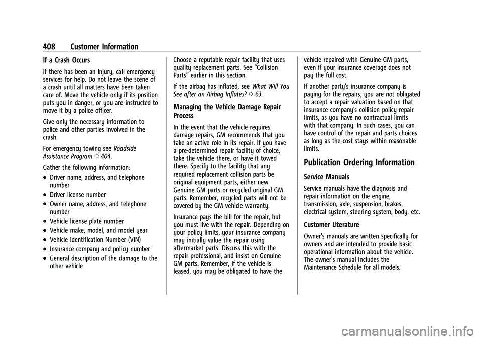 CHEVROLET SUBURBAN 2021  Owners Manual Chevrolet Tahoe/Suburban Owner Manual (GMNA-Localizing-U.S./Canada/
Mexico-13690484) - 2021 - crc - 8/17/20
408 Customer Information
If a Crash Occurs
If there has been an injury, call emergency
servi