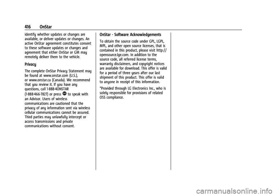 CHEVROLET TAHOE 2021 Owners Manual Chevrolet Tahoe/Suburban Owner Manual (GMNA-Localizing-U.S./Canada/
Mexico-13690484) - 2021 - crc - 8/17/20
416 OnStar
identify whether updates or changes are
available, or deliver updates or changes. CHEVROLET TAHOE 2021 Owners Manual Chevrolet Tahoe/Suburban Owner Manual (GMNA-Localizing-U.S./Canada/
Mexico-13690484) - 2021 - crc - 8/17/20
416 OnStar
identify whether updates or changes are
available, or deliver updates or changes.