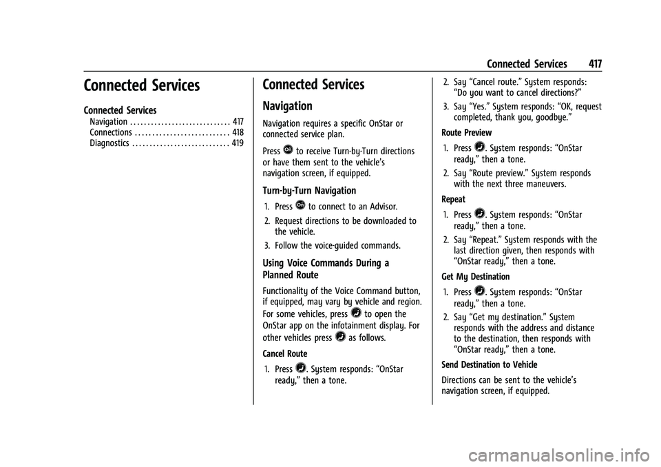 CHEVROLET SUBURBAN 2021 Owners Guide Chevrolet Tahoe/Suburban Owner Manual (GMNA-Localizing-U.S./Canada/
Mexico-13690484) - 2021 - crc - 8/17/20
Connected Services 417
Connected Services
Connected Services
Navigation . . . . . . . . . . 