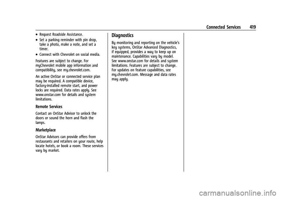 CHEVROLET TAHOE 2021 Owners Manual Chevrolet Tahoe/Suburban Owner Manual (GMNA-Localizing-U.S./Canada/
Mexico-13690484) - 2021 - crc - 8/17/20
Connected Services 419
.Request Roadside Assistance.
.Set a parking reminder with pin drop,
CHEVROLET TAHOE 2021 Owners Manual Chevrolet Tahoe/Suburban Owner Manual (GMNA-Localizing-U.S./Canada/
Mexico-13690484) - 2021 - crc - 8/17/20
Connected Services 419
.Request Roadside Assistance.
.Set a parking reminder with pin drop,