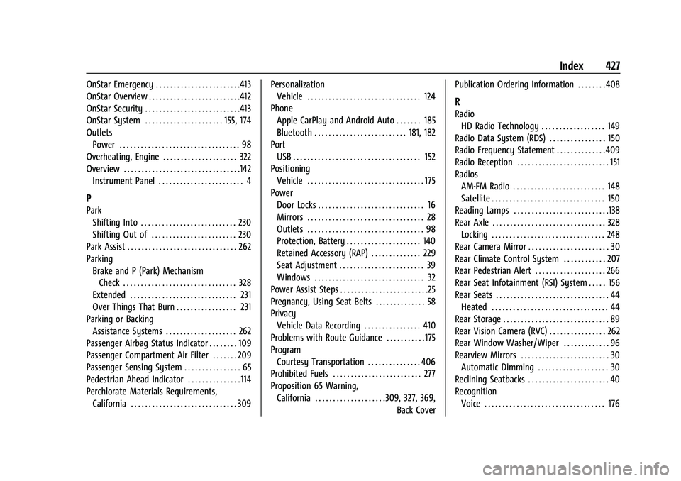 CHEVROLET TAHOE 2021 Workshop Manual Chevrolet Tahoe/Suburban Owner Manual (GMNA-Localizing-U.S./Canada/-
Mexico-13690484) - 2021 - crc - 8/17/20
Index 427
OnStar Emergency . . . . . . . . . . . . . . . . . . . . . . . .413
OnStar Overvi