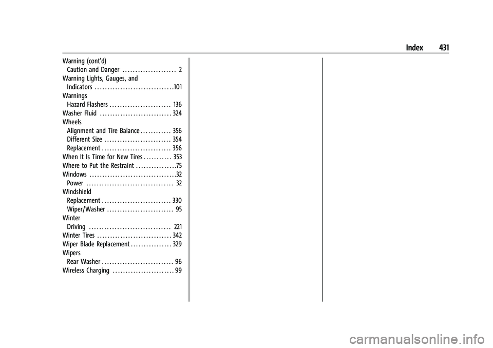 CHEVROLET TAHOE 2021  Owners Manual Chevrolet Tahoe/Suburban Owner Manual (GMNA-Localizing-U.S./Canada/-
Mexico-13690484) - 2021 - crc - 8/17/20
Index 431
Warning (cont'd)Caution and Danger . . . . . . . . . . . . . . . . . . . . . 