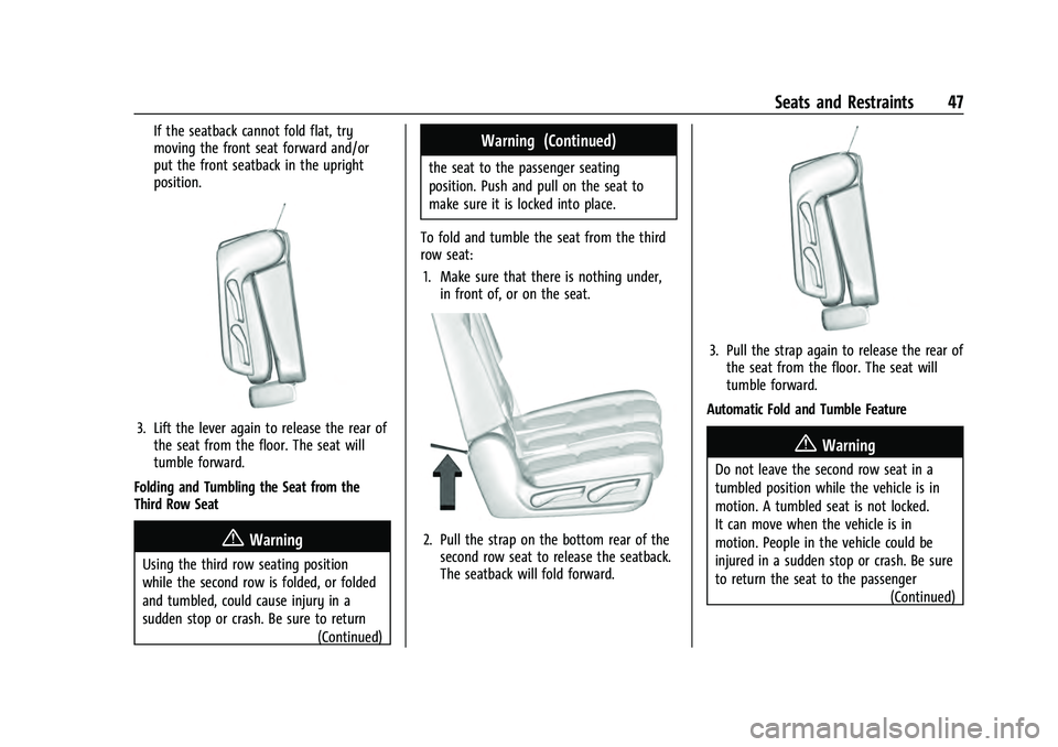 CHEVROLET SUBURBAN 2021  Owners Manual Chevrolet Tahoe/Suburban Owner Manual (GMNA-Localizing-U.S./Canada/
Mexico-13690484) - 2021 - crc - 8/17/20
Seats and Restraints 47
If the seatback cannot fold flat, try
moving the front seat forward 
