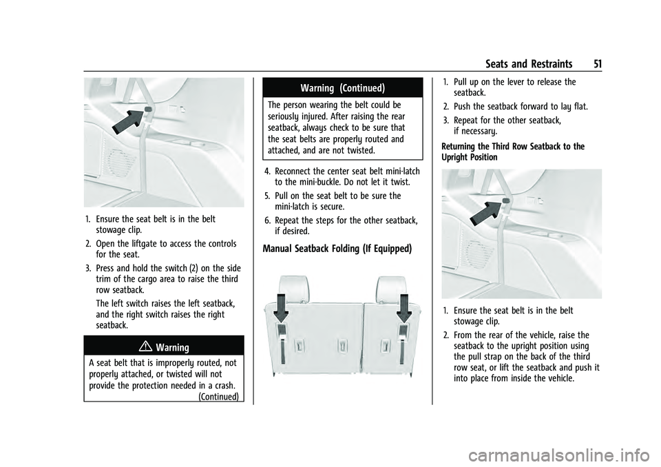 CHEVROLET TAHOE 2021  Owners Manual Chevrolet Tahoe/Suburban Owner Manual (GMNA-Localizing-U.S./Canada/
Mexico-13690484) - 2021 - crc - 8/17/20
Seats and Restraints 51
1. Ensure the seat belt is in the beltstowage clip.
2. Open the lift