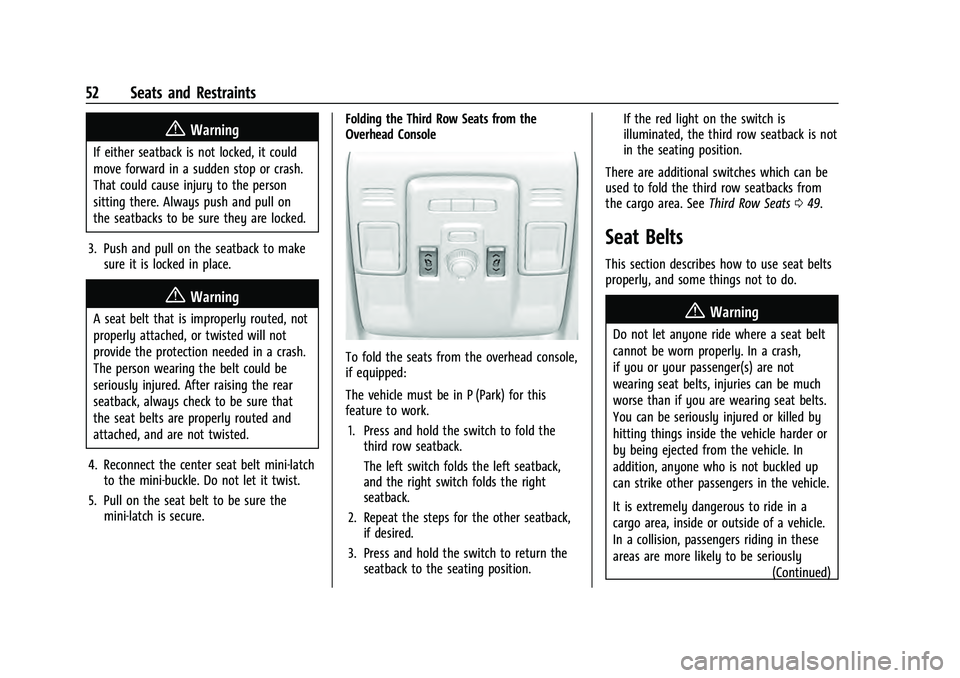 CHEVROLET TAHOE 2021 Owners Manual Chevrolet Tahoe/Suburban Owner Manual (GMNA-Localizing-U.S./Canada/
Mexico-13690484) - 2021 - crc - 8/17/20
52 Seats and Restraints
{Warning
If either seatback is not locked, it could
move forward in CHEVROLET TAHOE 2021 Owners Manual Chevrolet Tahoe/Suburban Owner Manual (GMNA-Localizing-U.S./Canada/
Mexico-13690484) - 2021 - crc - 8/17/20
52 Seats and Restraints
{Warning
If either seatback is not locked, it could
move forward in