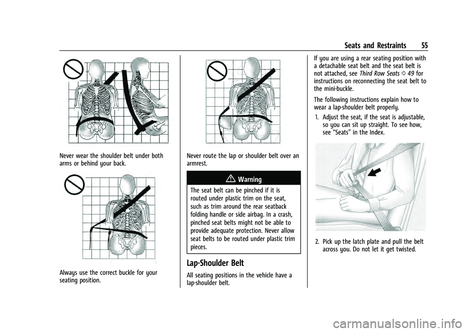CHEVROLET SUBURBAN 2021 Workshop Manual Chevrolet Tahoe/Suburban Owner Manual (GMNA-Localizing-U.S./Canada/
Mexico-13690484) - 2021 - crc - 8/17/20
Seats and Restraints 55
Never wear the shoulder belt under both
arms or behind your back.
Al CHEVROLET SUBURBAN 2021 Workshop Manual Chevrolet Tahoe/Suburban Owner Manual (GMNA-Localizing-U.S./Canada/
Mexico-13690484) - 2021 - crc - 8/17/20
Seats and Restraints 55
Never wear the shoulder belt under both
arms or behind your back.
Al