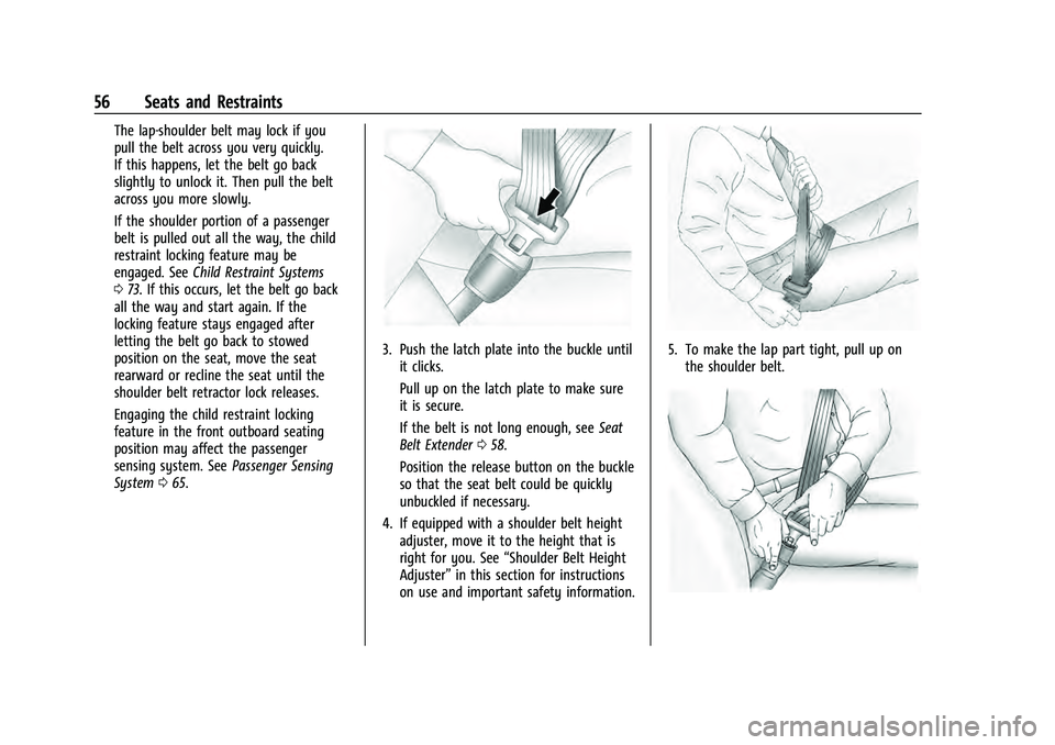 CHEVROLET TAHOE 2021  Owners Manual Chevrolet Tahoe/Suburban Owner Manual (GMNA-Localizing-U.S./Canada/
Mexico-13690484) - 2021 - crc - 8/17/20
56 Seats and Restraints
The lap-shoulder belt may lock if you
pull the belt across you very 