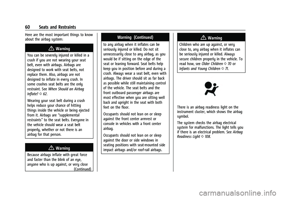 CHEVROLET TAHOE 2021 Owners Manual Chevrolet Tahoe/Suburban Owner Manual (GMNA-Localizing-U.S./Canada/
Mexico-13690484) - 2021 - crc - 8/17/20
60 Seats and Restraints
Here are the most important things to know
about the airbag system:
CHEVROLET TAHOE 2021 Owners Manual Chevrolet Tahoe/Suburban Owner Manual (GMNA-Localizing-U.S./Canada/
Mexico-13690484) - 2021 - crc - 8/17/20
60 Seats and Restraints
Here are the most important things to know
about the airbag system: