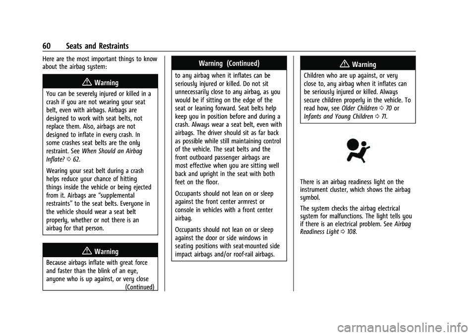 CHEVROLET SUBURBAN 2021 Owners Guide Chevrolet Tahoe/Suburban Owner Manual (GMNA-Localizing-U.S./Canada/
Mexico-13690484) - 2021 - crc - 8/17/20
60 Seats and Restraints
Here are the most important things to know
about the airbag system:
