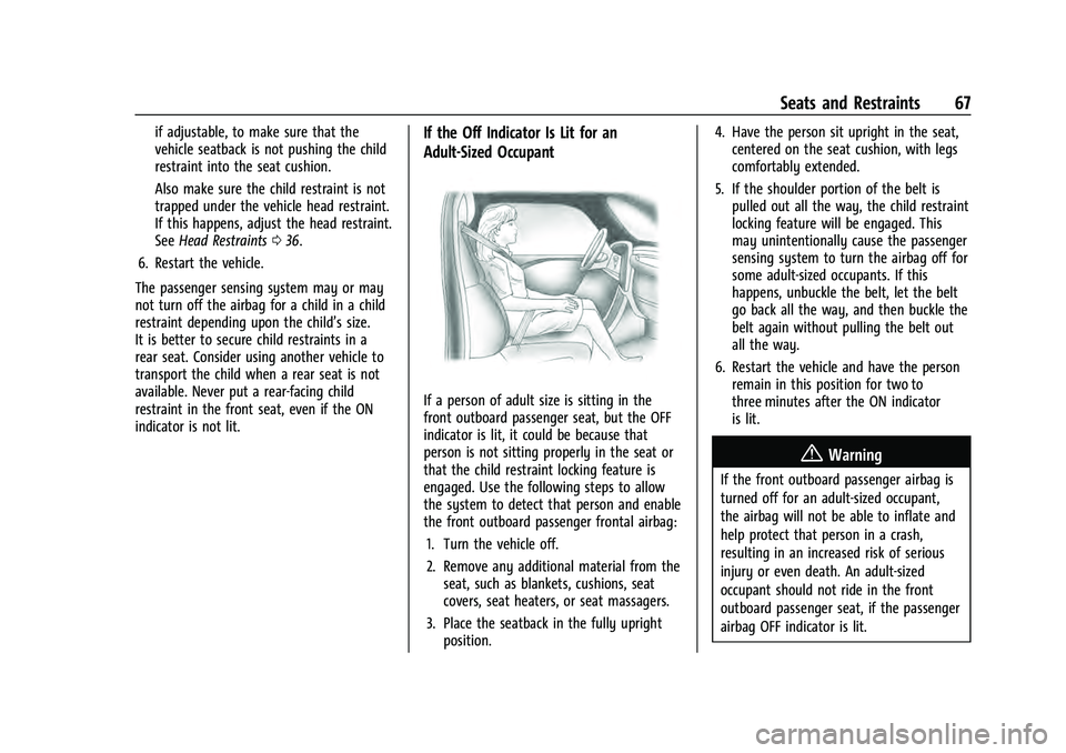 CHEVROLET SUBURBAN 2021 Owners Guide Chevrolet Tahoe/Suburban Owner Manual (GMNA-Localizing-U.S./Canada/
Mexico-13690484) - 2021 - crc - 8/17/20
Seats and Restraints 67
if adjustable, to make sure that the
vehicle seatback is not pushing