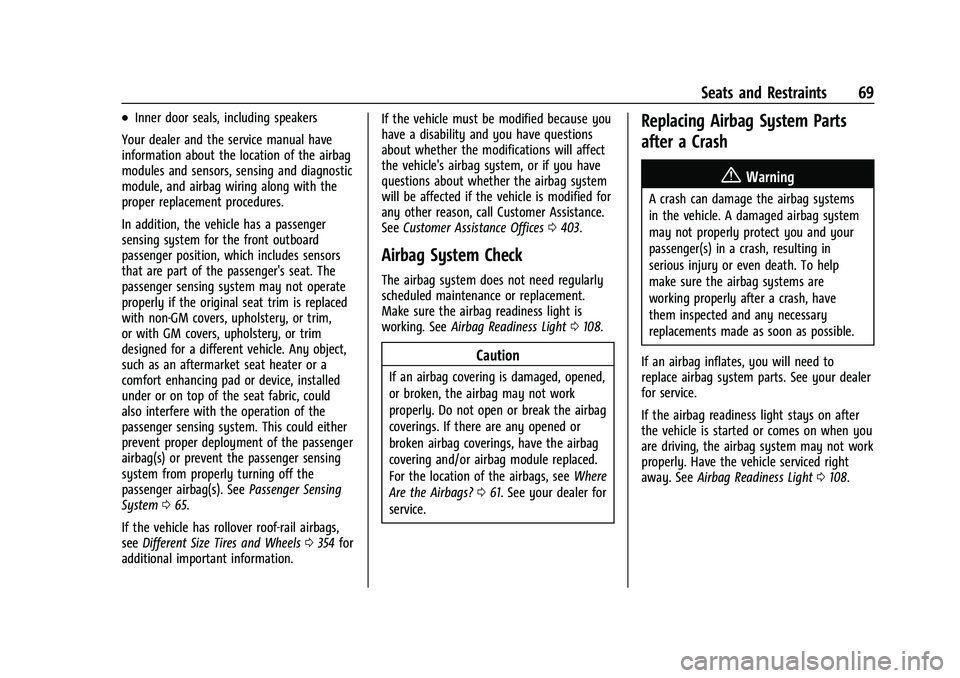 CHEVROLET SUBURBAN 2021 Owners Manual Chevrolet Tahoe/Suburban Owner Manual (GMNA-Localizing-U.S./Canada/
Mexico-13690484) - 2021 - crc - 8/17/20
Seats and Restraints 69
.Inner door seals, including speakers
Your dealer and the service ma CHEVROLET SUBURBAN 2021 Owners Manual Chevrolet Tahoe/Suburban Owner Manual (GMNA-Localizing-U.S./Canada/
Mexico-13690484) - 2021 - crc - 8/17/20
Seats and Restraints 69
.Inner door seals, including speakers
Your dealer and the service ma