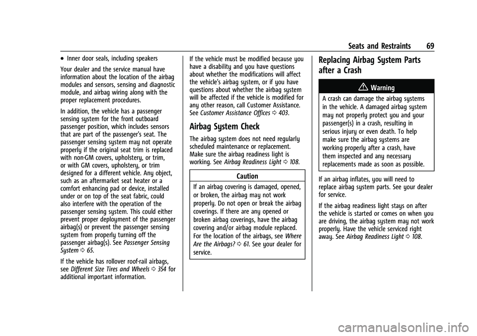 CHEVROLET TAHOE 2021  Owners Manual Chevrolet Tahoe/Suburban Owner Manual (GMNA-Localizing-U.S./Canada/
Mexico-13690484) - 2021 - crc - 8/17/20
Seats and Restraints 69
.Inner door seals, including speakers
Your dealer and the service ma