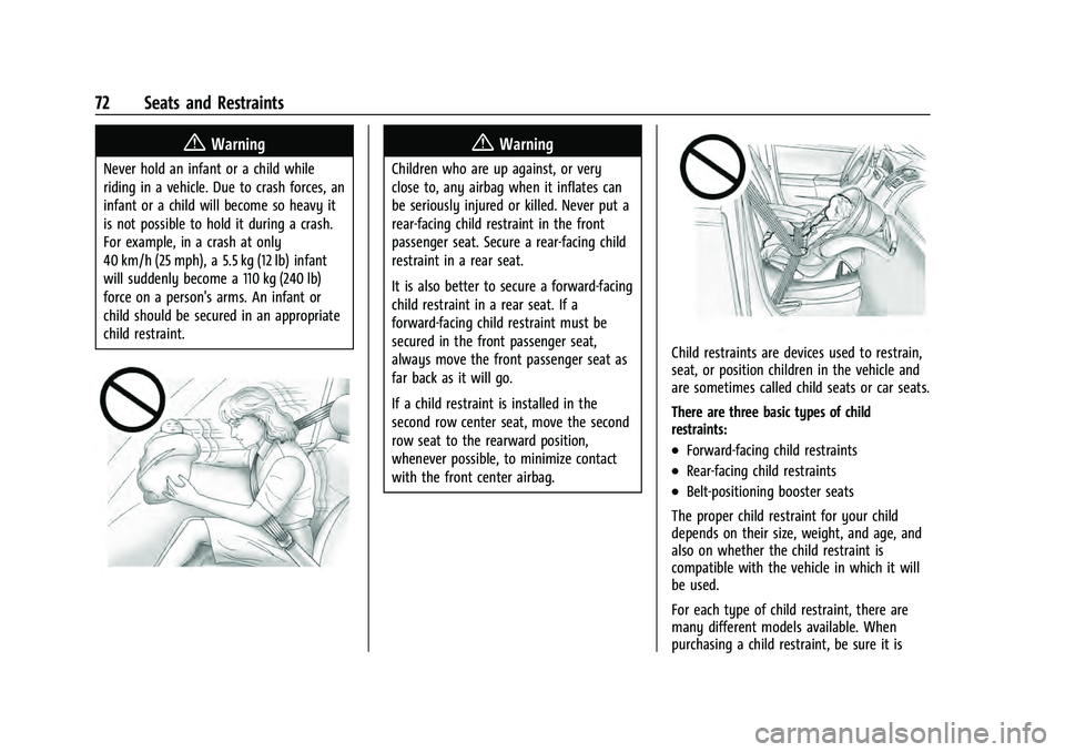 CHEVROLET SUBURBAN 2021 Manual PDF Chevrolet Tahoe/Suburban Owner Manual (GMNA-Localizing-U.S./Canada/
Mexico-13690484) - 2021 - crc - 8/17/20
72 Seats and Restraints
{Warning
Never hold an infant or a child while
riding in a vehicle. CHEVROLET SUBURBAN 2021 Manual PDF Chevrolet Tahoe/Suburban Owner Manual (GMNA-Localizing-U.S./Canada/
Mexico-13690484) - 2021 - crc - 8/17/20
72 Seats and Restraints
{Warning
Never hold an infant or a child while
riding in a vehicle.