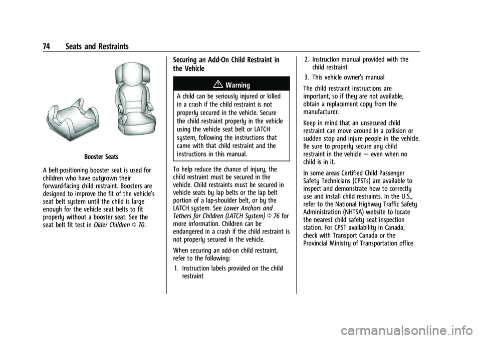 CHEVROLET TAHOE 2021 Owners Manual Chevrolet Tahoe/Suburban Owner Manual (GMNA-Localizing-U.S./Canada/
Mexico-13690484) - 2021 - crc - 8/17/20
74 Seats and Restraints
Booster Seats
A belt-positioning booster seat is used for
children w CHEVROLET TAHOE 2021 Owners Manual Chevrolet Tahoe/Suburban Owner Manual (GMNA-Localizing-U.S./Canada/
Mexico-13690484) - 2021 - crc - 8/17/20
74 Seats and Restraints
Booster Seats
A belt-positioning booster seat is used for
children w