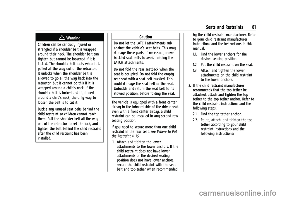 CHEVROLET SUBURBAN 2021 User Guide Chevrolet Tahoe/Suburban Owner Manual (GMNA-Localizing-U.S./Canada/
Mexico-13690484) - 2021 - crc - 8/17/20
Seats and Restraints 81
{Warning
Children can be seriously injured or
strangled if a shoulde