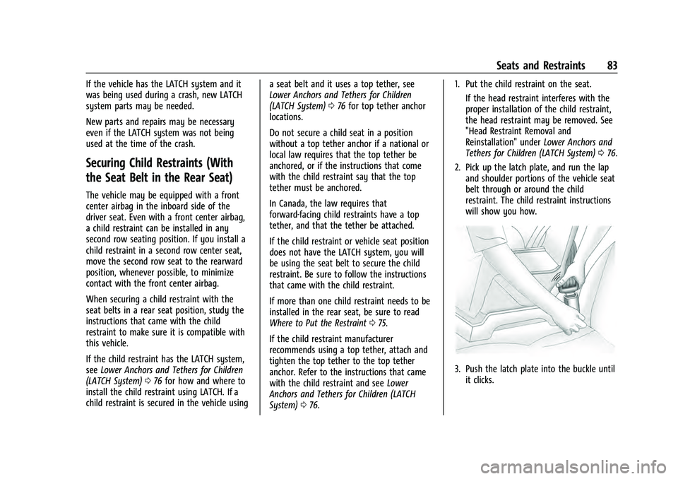 CHEVROLET SUBURBAN 2021 Manual Online Chevrolet Tahoe/Suburban Owner Manual (GMNA-Localizing-U.S./Canada/
Mexico-13690484) - 2021 - crc - 8/17/20
Seats and Restraints 83
If the vehicle has the LATCH system and it
was being used during a c CHEVROLET SUBURBAN 2021 Manual Online Chevrolet Tahoe/Suburban Owner Manual (GMNA-Localizing-U.S./Canada/
Mexico-13690484) - 2021 - crc - 8/17/20
Seats and Restraints 83
If the vehicle has the LATCH system and it
was being used during a c