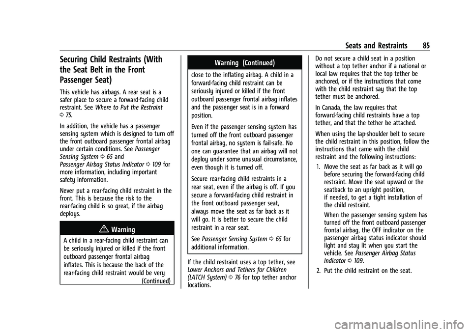 CHEVROLET TAHOE 2021 Owners Manual Chevrolet Tahoe/Suburban Owner Manual (GMNA-Localizing-U.S./Canada/
Mexico-13690484) - 2021 - crc - 8/17/20
Seats and Restraints 85
Securing Child Restraints (With
the Seat Belt in the Front
Passenger CHEVROLET TAHOE 2021 Owners Manual Chevrolet Tahoe/Suburban Owner Manual (GMNA-Localizing-U.S./Canada/
Mexico-13690484) - 2021 - crc - 8/17/20
Seats and Restraints 85
Securing Child Restraints (With
the Seat Belt in the Front
Passenger