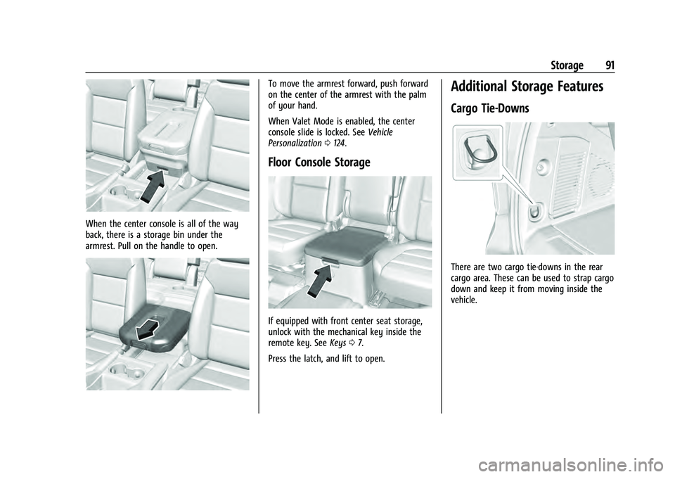 CHEVROLET TAHOE 2021 Owners Guide Chevrolet Tahoe/Suburban Owner Manual (GMNA-Localizing-U.S./Canada/
Mexico-13690484) - 2021 - crc - 8/17/20
Storage 91
When the center console is all of the way
back, there is a storage bin under the
CHEVROLET TAHOE 2021 Owners Guide Chevrolet Tahoe/Suburban Owner Manual (GMNA-Localizing-U.S./Canada/
Mexico-13690484) - 2021 - crc - 8/17/20
Storage 91
When the center console is all of the way
back, there is a storage bin under the