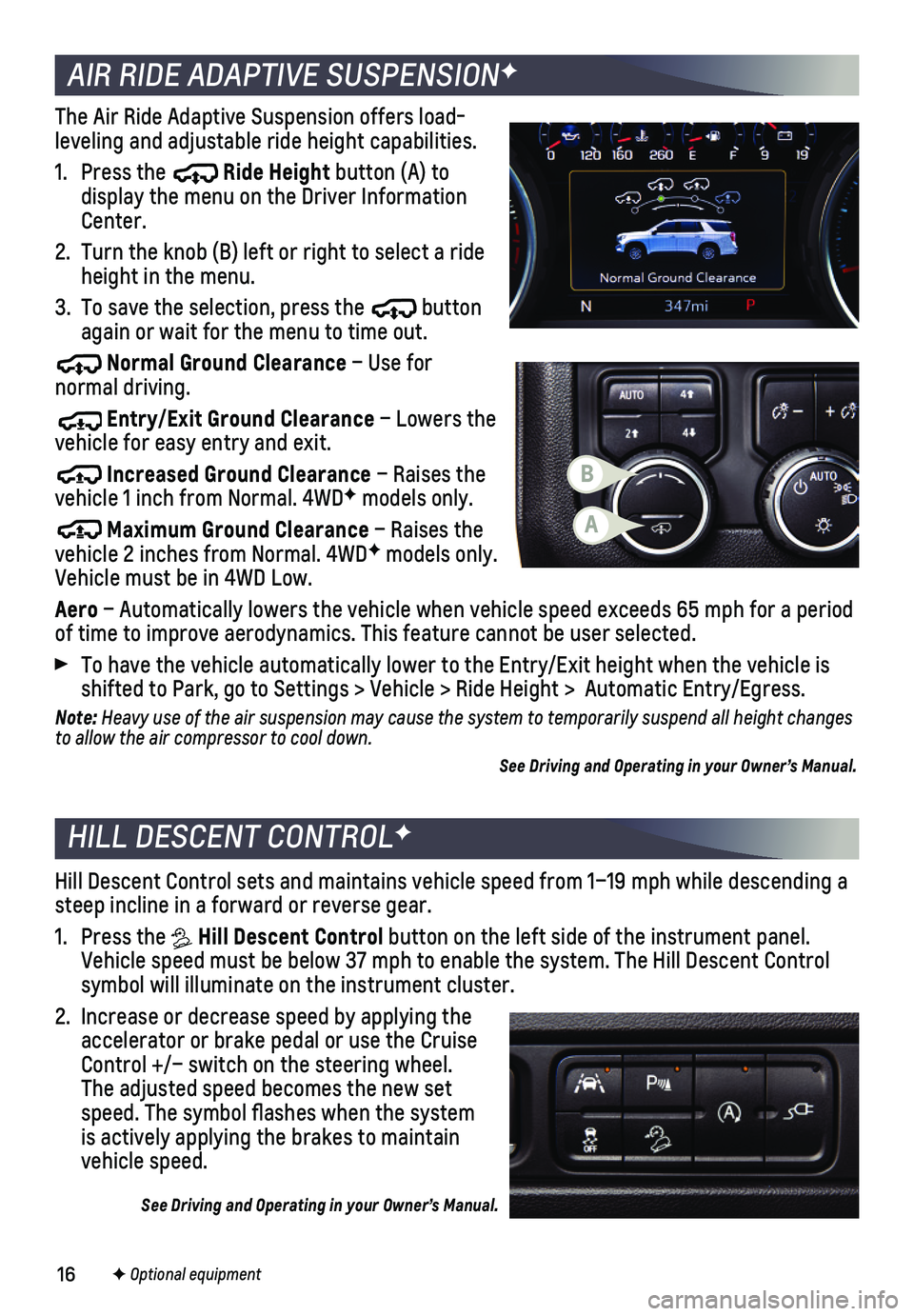 CHEVROLET TAHOE 2021 Get To Know Guide 16
HILL DESCENT CONTROLF
Hill Descent Control sets and maintains vehicle speed from 1–19 mph w\
hile descending a steep incline in a forward or reverse gear.
1. Press the Hill Descent Control butt CHEVROLET TAHOE 2021 Get To Know Guide 16
HILL DESCENT CONTROLF
Hill Descent Control sets and maintains vehicle speed from 1–19 mph w\
hile descending a steep incline in a forward or reverse gear.
1. Press the Hill Descent Control butt