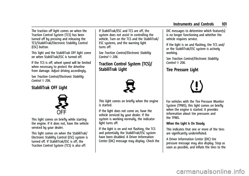 CHEVROLET TRAILBLAZER 2021 Owners Manual Chevrolet Trailblazer Owner Manual (GMNA-Localizing-U.S./Canada-
14400528) - 2021 - CRC - 11/7/19
Instruments and Controls 101
The traction off light comes on when the
Traction Control System (TCS) ha CHEVROLET TRAILBLAZER 2021 Owners Manual Chevrolet Trailblazer Owner Manual (GMNA-Localizing-U.S./Canada-
14400528) - 2021 - CRC - 11/7/19
Instruments and Controls 101
The traction off light comes on when the
Traction Control System (TCS) ha