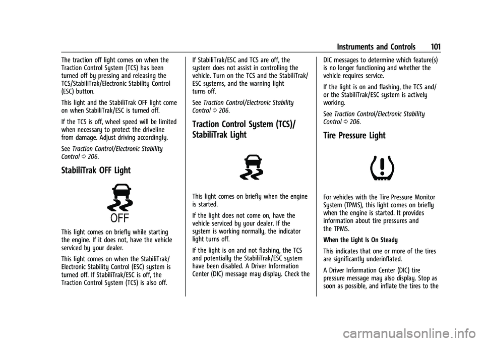 CHEVROLET TRAILBLAZER 2021  Owners Manual Chevrolet Trailblazer Owner Manual (GMNA-Localizing-U.S./Canada-
14400528) - 2021 - CRC - 11/7/19
Instruments and Controls 101
The traction off light comes on when the
Traction Control System (TCS) ha