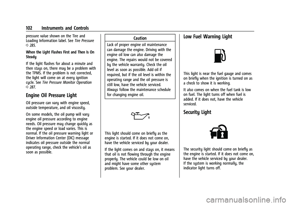CHEVROLET TRAILBLAZER 2021  Owners Manual Chevrolet Trailblazer Owner Manual (GMNA-Localizing-U.S./Canada-
14400528) - 2021 - CRC - 11/7/19
102 Instruments and Controls
pressure value shown on the Tire and
Loading Information label. SeeTire P