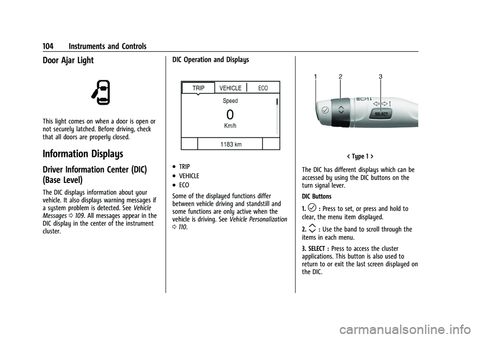 CHEVROLET TRAILBLAZER 2021  Owners Manual Chevrolet Trailblazer Owner Manual (GMNA-Localizing-U.S./Canada-
14400528) - 2021 - CRC - 11/7/19
104 Instruments and Controls
Door Ajar Light
This light comes on when a door is open or
not securely l