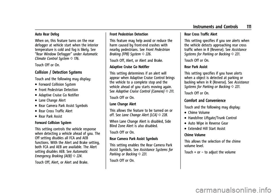 CHEVROLET TRAILBLAZER 2021 User Guide Chevrolet Trailblazer Owner Manual (GMNA-Localizing-U.S./Canada-
14400528) - 2021 - CRC - 11/7/19
Instruments and Controls 111
Auto Rear Defog
When on, this feature turns on the rear
defogger at vehic