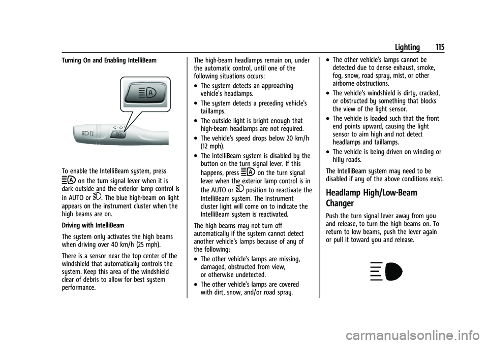 CHEVROLET TRAILBLAZER 2021  Owners Manual Chevrolet Trailblazer Owner Manual (GMNA-Localizing-U.S./Canada-
14400528) - 2021 - CRC - 11/7/19
Lighting 115
Turning On and Enabling IntelliBeam
To enable the IntelliBeam system, press
bon the turn 