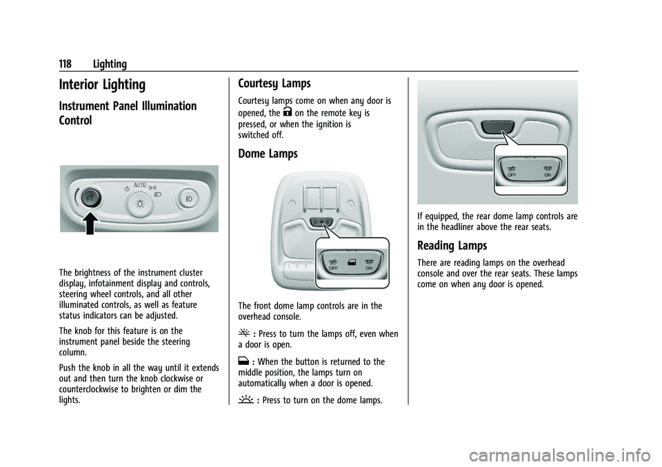 CHEVROLET TRAILBLAZER 2021 Owners Manual Chevrolet Trailblazer Owner Manual (GMNA-Localizing-U.S./Canada-
14400528) - 2021 - CRC - 11/7/19
118 Lighting
Interior Lighting
Instrument Panel Illumination
Control
The brightness of the instrument CHEVROLET TRAILBLAZER 2021 Owners Manual Chevrolet Trailblazer Owner Manual (GMNA-Localizing-U.S./Canada-
14400528) - 2021 - CRC - 11/7/19
118 Lighting
Interior Lighting
Instrument Panel Illumination
Control
The brightness of the instrument