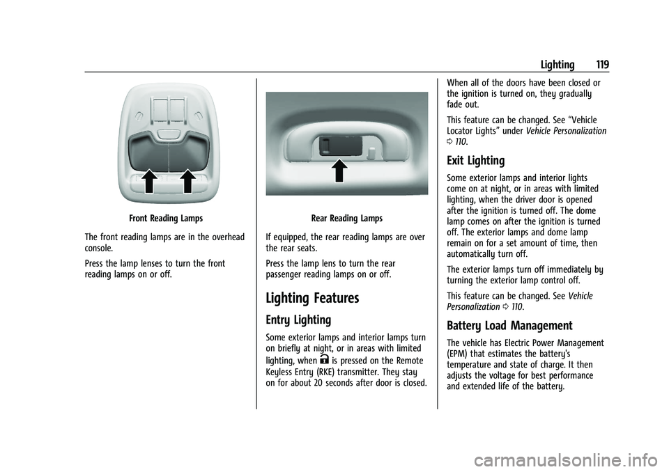 CHEVROLET TRAILBLAZER 2021 User Guide Chevrolet Trailblazer Owner Manual (GMNA-Localizing-U.S./Canada-
14400528) - 2021 - CRC - 11/7/19
Lighting 119
Front Reading Lamps
The front reading lamps are in the overhead
console.
Press the lamp l