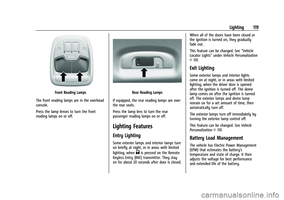 CHEVROLET TRAILBLAZER 2021 Owners Manual Chevrolet Trailblazer Owner Manual (GMNA-Localizing-U.S./Canada-
14400528) - 2021 - CRC - 11/7/19
Lighting 119
Front Reading Lamps
The front reading lamps are in the overhead
console.
Press the lamp l CHEVROLET TRAILBLAZER 2021 Owners Manual Chevrolet Trailblazer Owner Manual (GMNA-Localizing-U.S./Canada-
14400528) - 2021 - CRC - 11/7/19
Lighting 119
Front Reading Lamps
The front reading lamps are in the overhead
console.
Press the lamp l