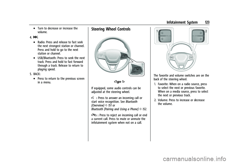 CHEVROLET TRAILBLAZER 2021  Owners Manual Chevrolet Trailblazer Owner Manual (GMNA-Localizing-U.S./Canada-
14400528) - 2021 - CRC - 11/7/19
Infotainment System 123
.Turn to decrease or increase the
volume.
4.
d:
.Radio: Press and release to f