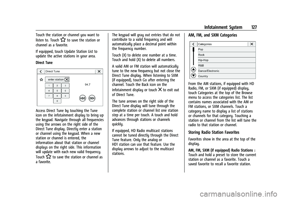 CHEVROLET TRAILBLAZER 2021  Owners Manual Chevrolet Trailblazer Owner Manual (GMNA-Localizing-U.S./Canada-
14400528) - 2021 - CRC - 11/7/19
Infotainment System 127
Touch the station or channel you want to
listen to. Touch
Hto save the station