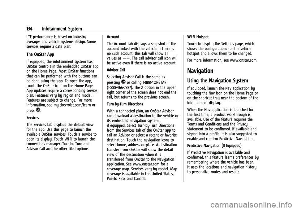 CHEVROLET TRAILBLAZER 2021  Owners Manual Chevrolet Trailblazer Owner Manual (GMNA-Localizing-U.S./Canada-
14400528) - 2021 - CRC - 11/7/19
134 Infotainment System
LTE performance is based on industry
averages and vehicle systems design. Some
