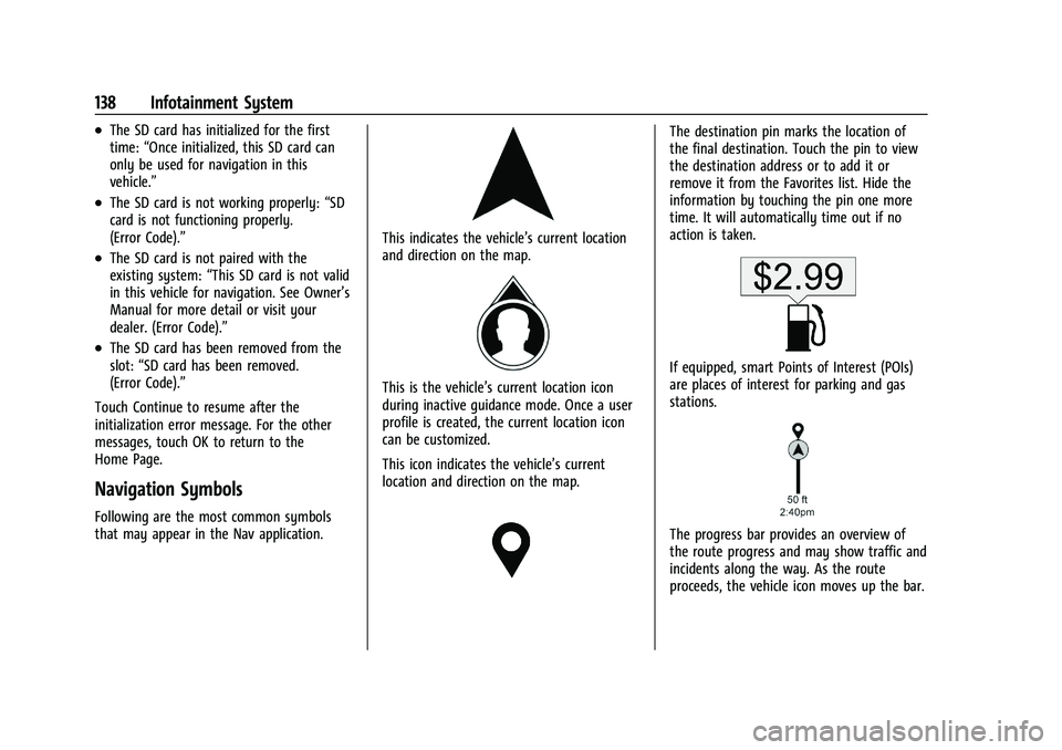 CHEVROLET TRAILBLAZER 2021  Owners Manual Chevrolet Trailblazer Owner Manual (GMNA-Localizing-U.S./Canada-
14400528) - 2021 - CRC - 11/7/19
138 Infotainment System
.The SD card has initialized for the first
time:“Once initialized, this SD c