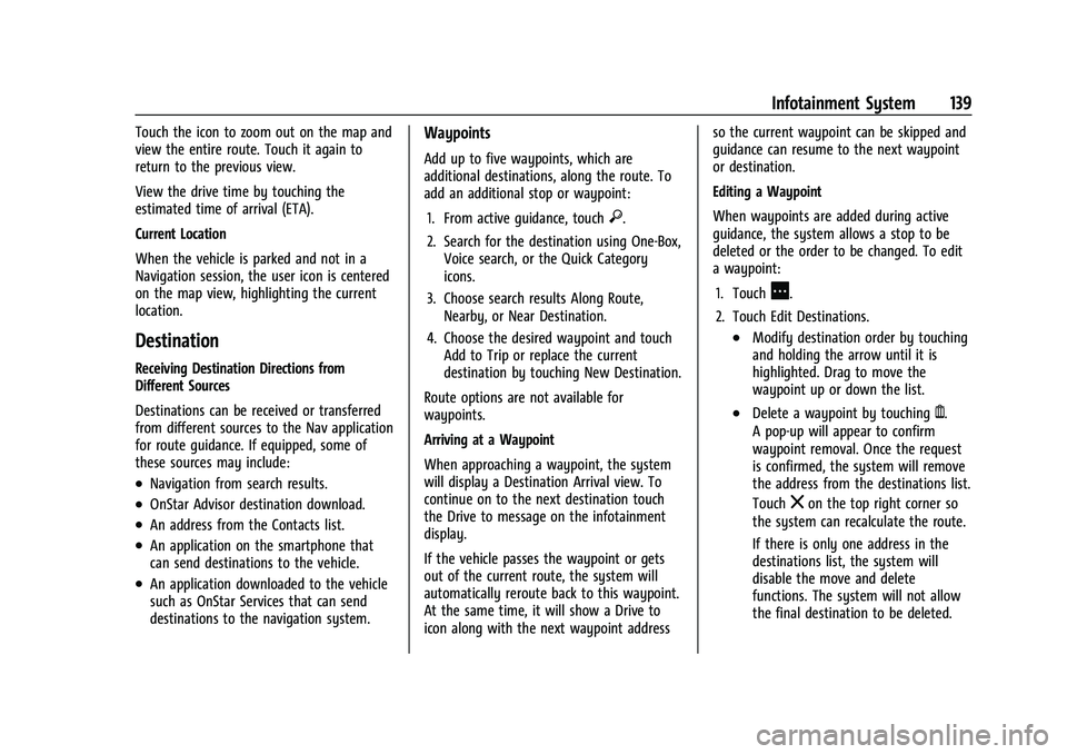 CHEVROLET TRAILBLAZER 2021  Owners Manual Chevrolet Trailblazer Owner Manual (GMNA-Localizing-U.S./Canada-
14400528) - 2021 - CRC - 11/7/19
Infotainment System 139
Touch the icon to zoom out on the map and
view the entire route. Touch it agai